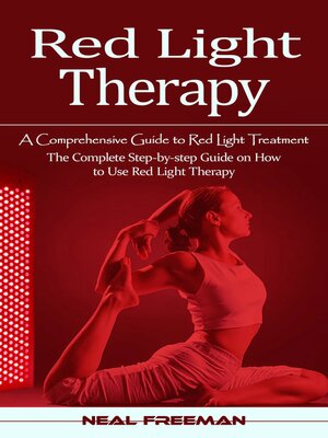 cover image of Red Light Therapy--A Comprehensive Guide to Red Light Treatment (The Complete Step-by-step Guide on How to Use Red Light Therapy)